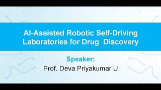 AI-Assisted Robotic Self-Driving Laboratories for Drug Discovery by Prof.Deva Priyakumar U