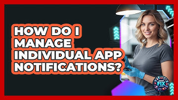 How Do I Manage Individual App Notifications?