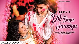 Video thumbnail of "Dil Deya Jaaniya | Full Audio | Romy | Yuvika Chaudhary | Vyomesh Koul | Latest Punjabi Songs 2022"