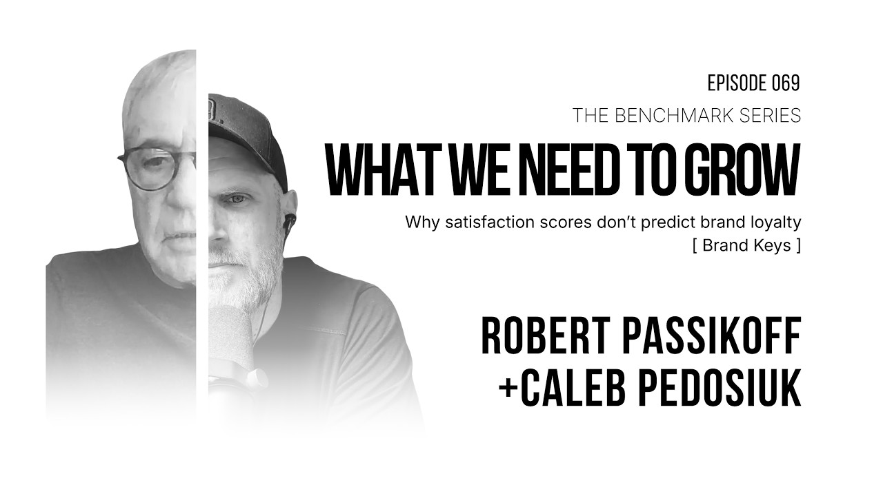 Why Satisfaction Scores Don't Predict Brand Loyalty, What We Need to Grow episode 069 with Robert Passikoff