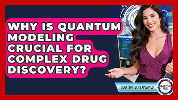 Why Is Quantum Modeling Crucial For Complex Drug Discovery? - Quantum Tech Explained