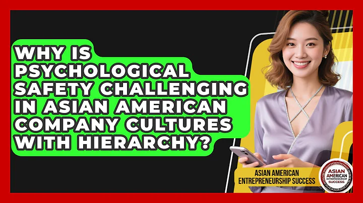 Why Is Psychological Safety Challenging In Asian American Company Cultures With Hierarchy?