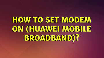 Ubuntu: How to set modem ON (Huawei Mobile broadband)? (2 Solutions!!)