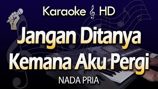 JANGAN DITANYA KEMANA AKU PERGI - Karaoke Nada Pria