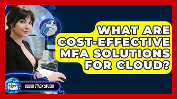 What Are Cost-effective MFA Solutions For Cloud? - Cloud Stack Studio