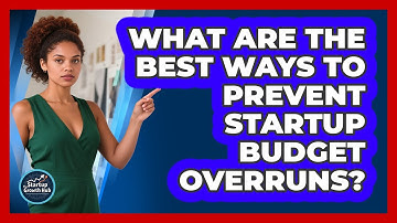 What Are The Best Ways To Prevent Startup Budget Overruns? - The Startup Growth Hub