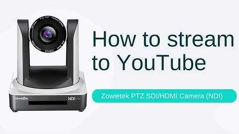How to stream to youtube by Zowietek PTZ Camera