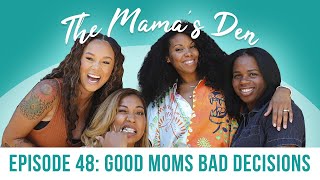 Good Moms Bad Choices| The Mama's Den | Episode 48 | Black Love Podcast Network