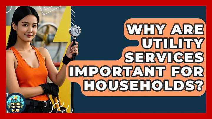 Why Are Utility Services Important for Households? - Your Utilities Hub