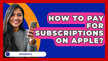 How To Pay For Subscriptions On Apple? - Be App Savvy
