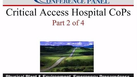 Critical Access Hospital (CAH) Conditions of Participation CoPs 2022 Update- Part 2 of 4 Part Series