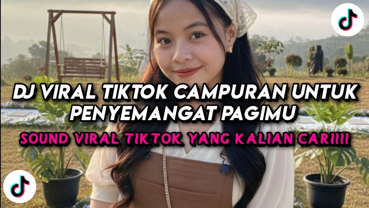 DJ Viral TikTok Campuran Untuk Penyemangat Pagimu 