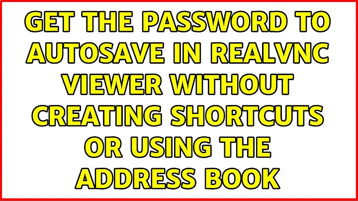 Get the password to autosave in RealVNC viewer without creating shortcuts or using the address book
