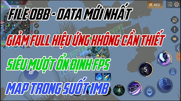 Fix Lag Liên Quân Sau Cập Nhật Giảm Lag Bằng File Obb + Data Mới Nhất Cùng Map Trong Suốt 1MB | HQT