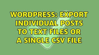 Wordpress: export individual posts to text files or a single csv file (2 Solutions!!)