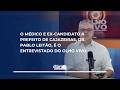 O médico e ex-candidato a prefeito de Cajazeiras, Dr. Pablo Leitão, é o entrevistado do Olho Vivo