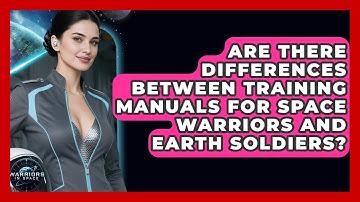 Are There Differences Between Training Manuals for Space Warriors and Earth Soldiers?
