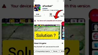 your device isn&#39;t compatible with this version eFootbal problem solution 2025