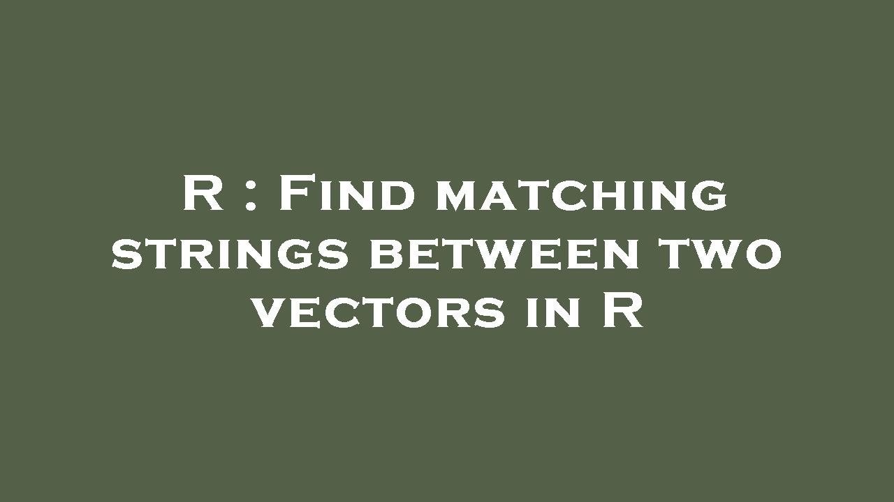 R Find matching strings between two vectors in R YouTube