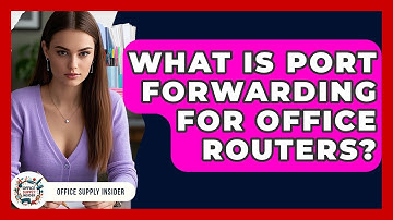 What Is Port Forwarding For Office Routers? - Office Supply Insider