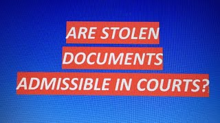 Are stolen documents admissible in courts?