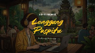 Download Lagu LO-FI REMIX | Lenggang Puspita - Achmad Albar MP3