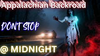 Appalachian Haunted Backroads Don’t Stop @ Mid-Night True Horror Story