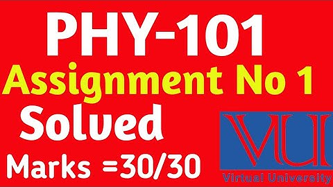 PHY-101 Assignment No 1 | Vu Solved Assignment 2023 | Vu Updates 2023 | physics 101 |