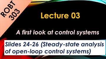 ROBT 303 - Lecture 03.04 - Steady-state analysis of open-loop control systems (Slides24-26)