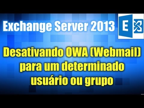 Exchange Server 2013 - Desativando OWA (Webmail) para um determinado usuário ou grupo