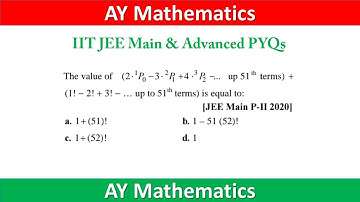 Value of (2.1P0 - 3.2P1 + 4.3P2 -) + (1! - 2! + 3! -) upto 51 terms | IIT JEE Main Advanced Solution