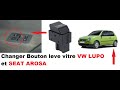 Changer Bouton leve vitre VW LUPO et SEAT AROSA