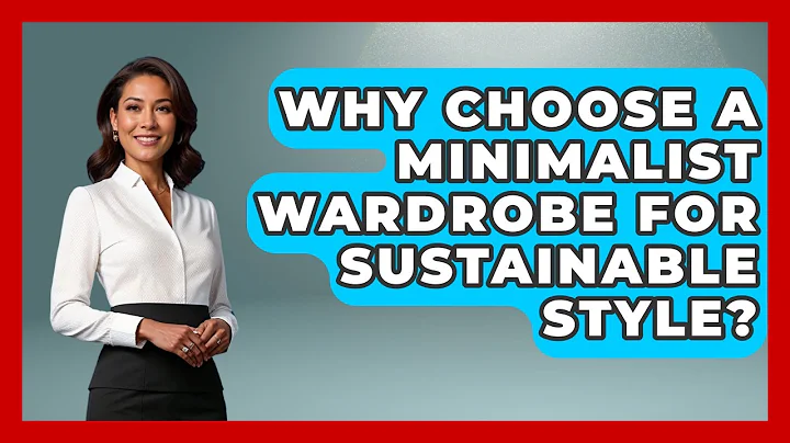 Why Choose A Minimalist Wardrobe For Sustainable Style? - Age With Style Coach