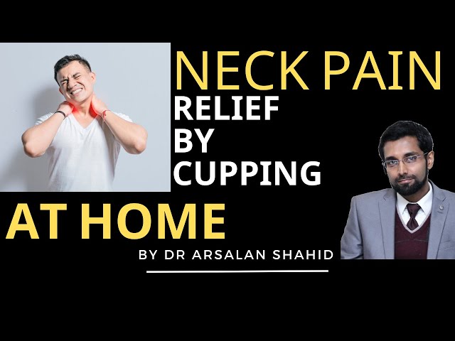 Get Relief from Neck Stiffness and Pain quickly at home, via cupping, by Dr Arsalan Shahid