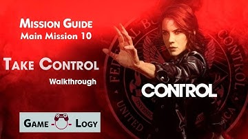 Control - Mission Guide - Main Mission 10 - Take Control - Walkthrough