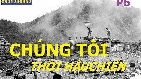 CHÚNG TÔI THỜI HẬU CHIẾN (P6) hồiức / kccm / hậuchiến /