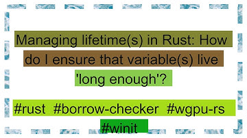 Managing lifetime(s) in Rust: How do I ensure that variable(s) live 