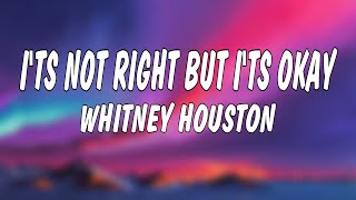 Whitney Houston - Its Not Right But Its Okay (Lyrics)