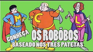 Os Robôbos Super Heroes Baseados Nos 3 Patetas