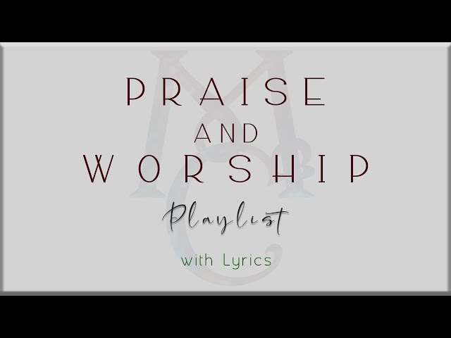 PRAISE and WORSHIP Playlist with Lyrics class=