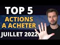 Les 5 meilleures actions a acheter en juillet 2022