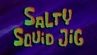 Salty Squid Jig 4 - Spongebob Soundtrack