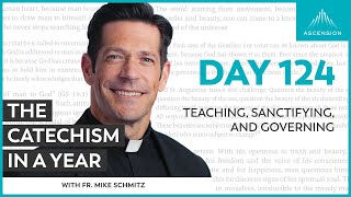 Day 124: Teaching, Sanctifying, and Governing — The Catechism in a Year (with Fr. Mike Schmitz)