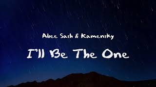 Abee Sash & Kamensky - I'll Be The One (Lyric Video)