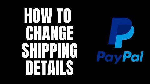 How To Change Shipping Details Paypal Tutorials