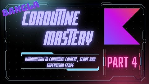 [Bangla] Coroutine Mastery Part 4: Introduction to coroutine context , scope and supervisor scope