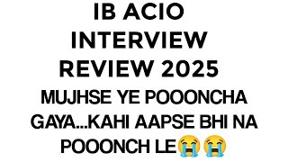 IB ACIO INTERVIEW REVIEW 2025 || IB ACIO INTERVIEW ANALYSIS|| IB ACIO 2025 ||INTERVIEW