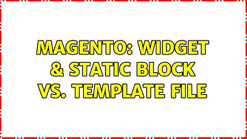Magento: Widget & Static Block vs. Template File (2 Solutions!!)