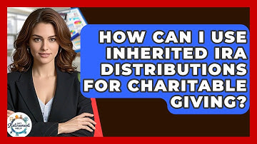 How Can I Use Inherited IRA Distributions For Charitable Giving? - Get Retirement Help