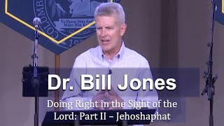 CIU Chapel || Dr. Bill Jones - Doing Right In The Sight Of The Lord: Part II - Jehoshaphat
